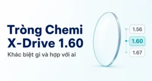 Tròng Chemi X Drive 1.60 Có Gì Khác Biệt? Hiểu Đúng Trước Khi Đặt