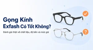 Gọng Kính Exfash Có Tốt Không? Đánh Giá Chi Tiết