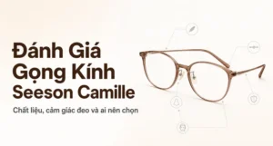 Đánh Giá Gọng Kính Seeson Camille