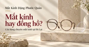 Ảnh bìa gọng kính và tròng kính cho bài giải đáp Đặng Phước Quân là cửa hàng mắt kính, không phải đồng hồ